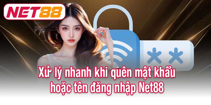 Xử lý nhanh khi quên mật khẩu hoặc tên đăng nhập Net88