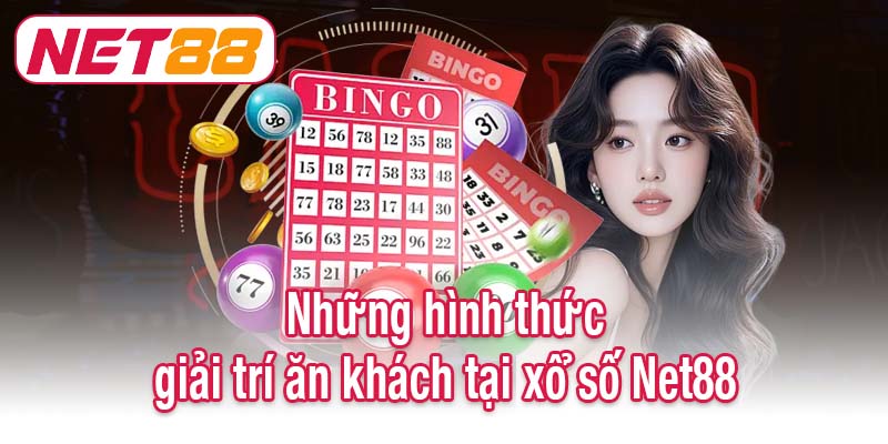Những hình thức giải trí ăn khách tại xổ số Net88